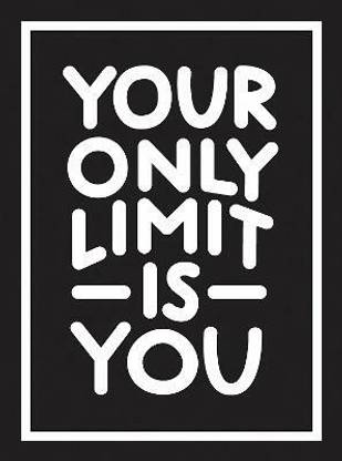Your Only Limit Is You