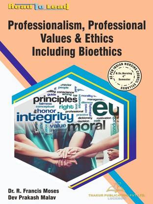 Professionalism, Professional Values & Ethics Including Bioethics B.SC Nursing 4th Sem Book Based on INC Syllabus By Thakur Publication