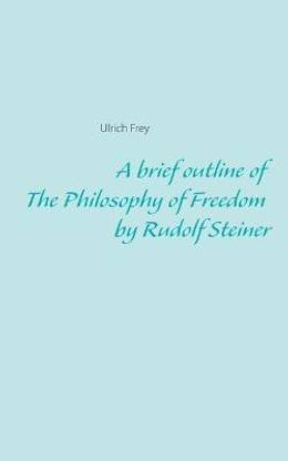A brief outline of The Philosophy of Freedom by Rudolf Steiner