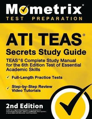 Ati Teas Secrets Study Guide - Teas 6 Complete Study Manual, Full-Length Practice Tests, Review Video Tutorials for the 6th Edition Test of Essential Academic Skills