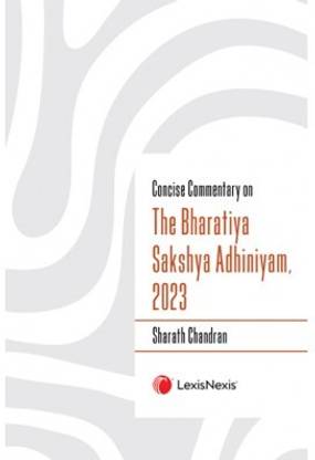 Concise Commentary on The Bharatiya Sakshya Adhiniyam, 2023 By Sharath Chandran