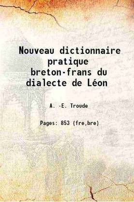 Nouveau dictionnaire pratique breton-frans du dialecte de Léon 1876 [Hardcover]