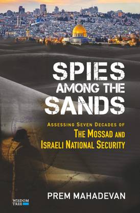 Spies Among The Sands: Assessing Seven Decades of the Mossad and Israeli National Security