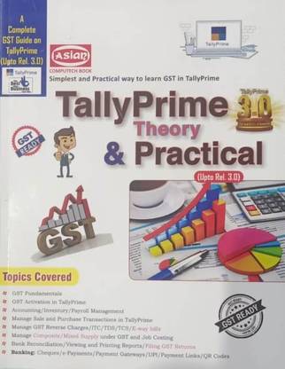 TALLYPRIME THEORY & PRACTICAL (UPTO REL.3.0) : A COMPLETE GST GUIDE ON TALLY PRIME (UPTO REL.3.0)