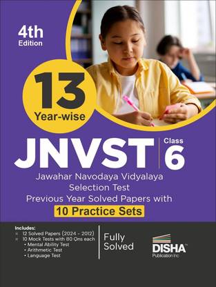 13 Year-wise JNVST Class 6 Jawahar Navodaya Vidyalaya Selection Test Previous Year Solved Papers (2024 - 2012) with 10 Practice Sets 4rd Edition