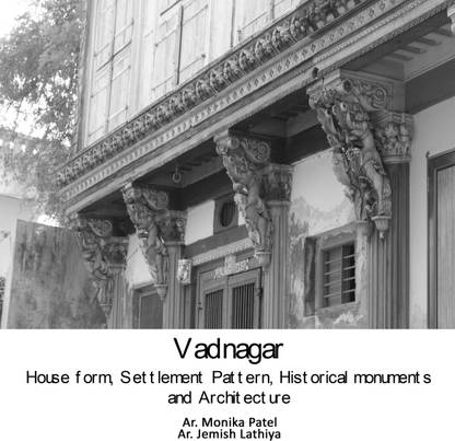 Vadnagar- Houseform, Settlement Pattern, Historical monuments & Architecture