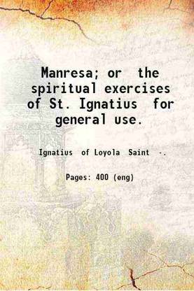 Manresa; or the spiritual exercises of St. Ignatius for general use. 1914 [Hardcover]