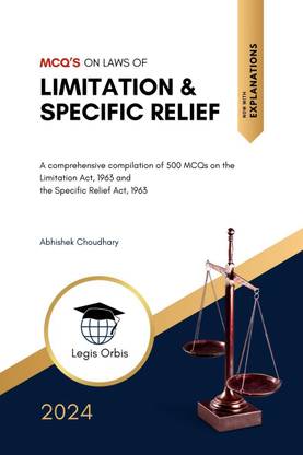 MCQ’s on Laws of Limitation &amp;amp; Specific Relief  - A comprehensive compilation of 500 Multiple Choice Questions on the Limitation Act, 1963 and the Specific Relief Act, 1963