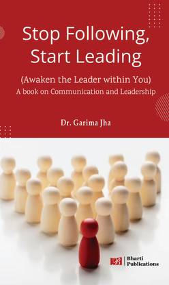 Stop Following, Start Leading: Awaken the Leader within You (A Book on Communication and Leadership)