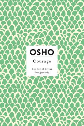 Courage: The Joy Of Living Dangerously