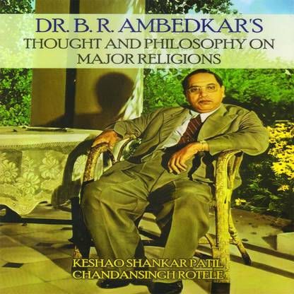 DR. B. R. AMBEDKAR'S THOUGHT AND PHILOSOPHY ON MAJOR RELIGIONS