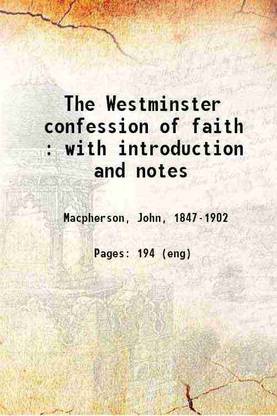 The Westminster confession of faith : with introduction and notes 1881 [Hardcover]