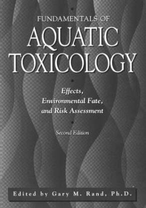 Fundamentals Of Aquatic Toxicology  - Effects, Environmental Fate and Risk Assessment