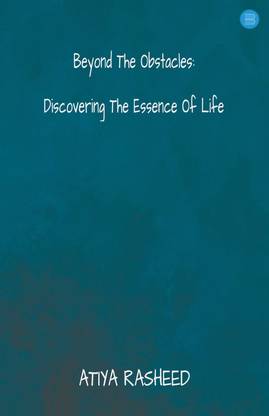 BEYOND THE OBSTACLES : DISCOVERING THE ESSENCE OF LIFE