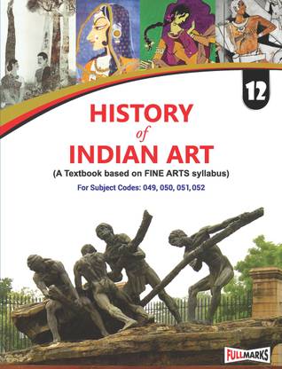 History of Indian Art Class 12_(A Textbook of Fine Arts Syllabus) (English Medium) (CBSE 2024-25)