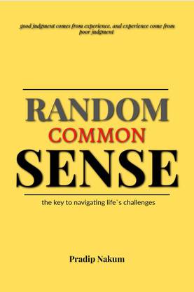 Random Common Sense.  - the key to navigating life`s challenges