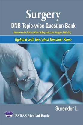 Surgery - DNB Topic-wise Question Bank
(Based on the latest edition Bailey and Love Surgery, 28th Ed.)
Updated with the Latest Question Paper