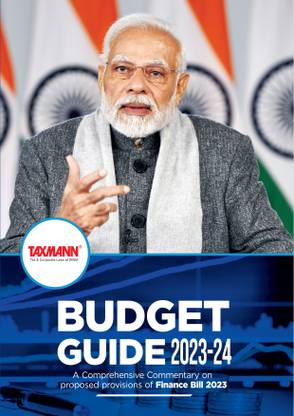 Taxmann's Budget Guide | 2023-24 – A Comprehensive Commentary on Proposed Provisions of Finance Bill 2023, covering a Clause-by-clause Detailed Analysis, by Taxmann's Editorial Board