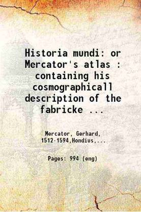 Historia mundi Or Mercator's atlas containing his cosmographicall description of the fabricke and figure of the world 1635 [Hardcover]