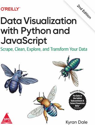 Data Visualization with Python and JavaScript: Scrape, Clean, Explore & Transform Your Data, Second Edition (Grayscale Indian Edition)