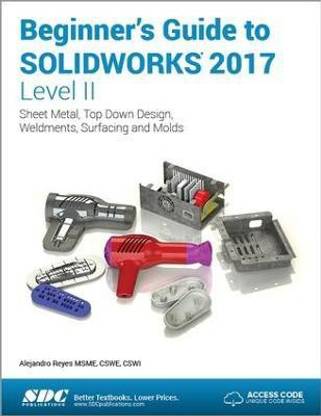 Beginner's Guide to SOLIDWORKS 2017 - Level II (Including unique access code)
