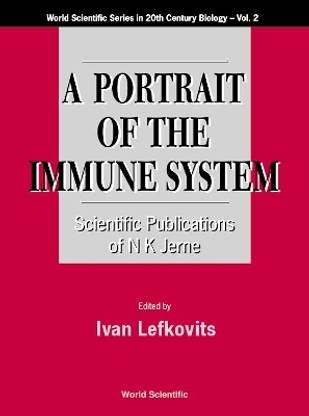 Portrait Of The Immune System, A: Scientific Publications Of N K Jerne