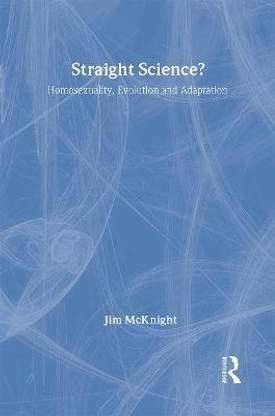 Straight Science? Homosexuality, Evolution and Adaptation