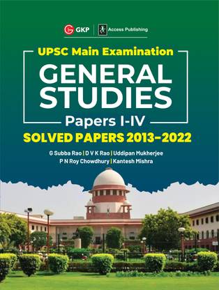 UPSC Mains 2023 General Studies Paper I-IV - Solved Papers 2013-2022 by G. Subba Rao, DVK Rao, Uddipan Mukherjee, PN Roy Chowdhury, Kantesh Mishra