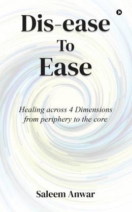 Dis-ease to Ease  - Healing across 4 Dimensions from periphery to the core