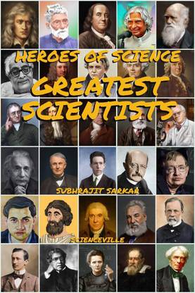 Heroes of Science  - Greatest Scientists:Their Life and Inventions that Changed the World Forever