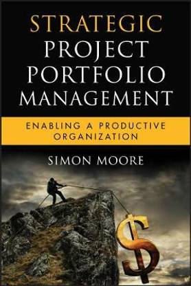 Strategic Project Portfolio Management  - Enabling a Productive Organization