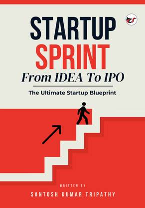 STARTUP SPRINT - From IDEA To IPO :The Ultimate Startup Blueprint