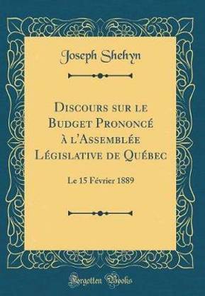 Discours sur le Budget Prononce a l'Assemblee Legislative de Quebec: Le 15 Fevrier 1889 (Classic Reprint)