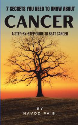 7 Secrets you need to know about CANCER  - A step-by-step guide to beat cancer