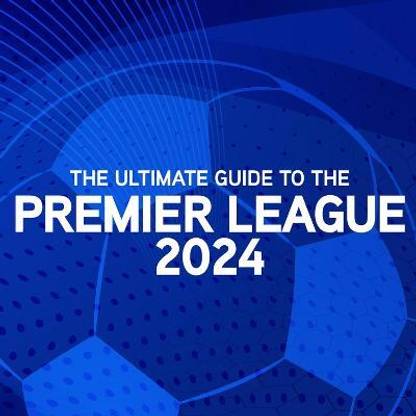The Ultimate Guide to the Premier League 2024