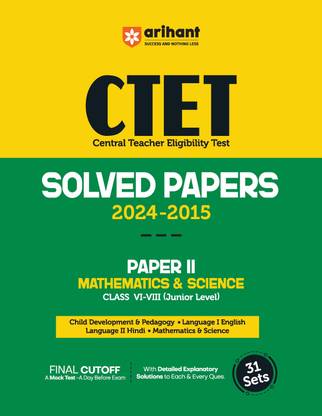 Arihant CTET (Central Teacher Eligibility Test Solved Papers 2024-2015 PAPER II Mathematics & Science Class VI-VIII (Junior Level)