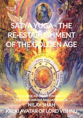 SATYA YUGA - THE RE-ESTABLISHMENT OF THE GOLDEN AGE  - EXCLUSIVE INFORMATION ABOUT THE KALKI AVATAR AND SATYA YUGA