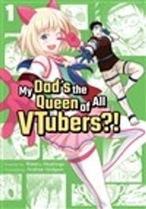 My Dad's the Queen of All VTubers?! Vol. 1