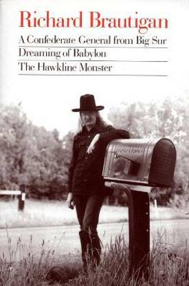 Richard Brautigan : a Confederate General from Big Sur, Dreaming of Babylon, and the Hawkline Monster