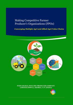 Making Competitive Farmer Producer’s
Organizations (FPOs)
Converging Multiple Agri and Allied Value Chains