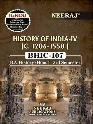 NEERAJ PUBLICATIONS BHIC-107 History of india IV (c. 1206-1550, B.A History ( Hons.) - 3rd Semester, English Medium IGNOU Book with Solved Previous years Question Papers and Important Exam Notes  - BHIC-107 History of India
