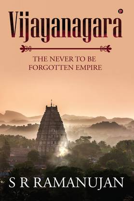 VIJAYANAGARA : THE NEVER TO BE FORGOTTEN EMPIRE