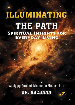 ILLUMINATING THE PATH: Spiritual Insights for Everyday Living