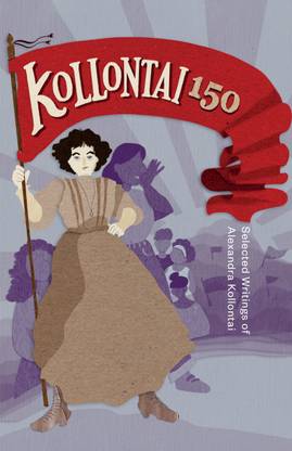 Kollontai 150: Selected Writings of Alexandra Kollontai