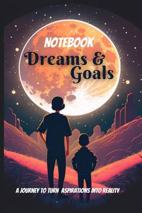 Dreams & Goals NoteBook  - A Journey to Turn Aspirations into Reality