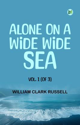 Alone on a Wide Wide Sea Vol. 1 (of 3)