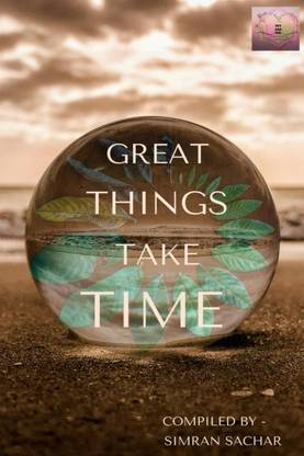GREAT THINGS TAKE TIME