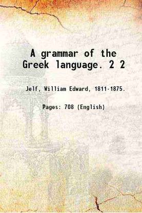 A grammar of the Greek language. Volume 2 1881 [Hardcover]