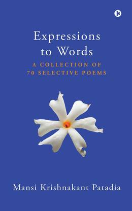 Expressions to Words  - A Collection of 70 Selective Poems