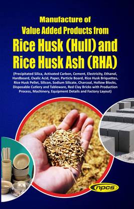 Manufacture of Value Added Products from Rice Husk (Hull) and Rice Husk Ash (RHA)(2nd Revised Edition)
